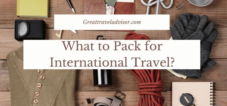 What to Pack for International Travel