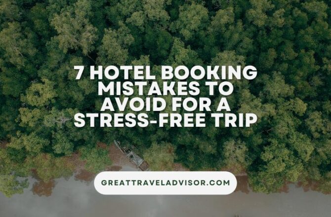 7 Hotel Booking Mistakes to Avoid for a Stress-Free Trip