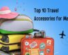 Top 10 Travel Accessories for Men